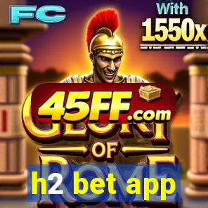 h2 bet app